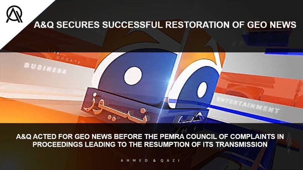 Ahmed & Qazi successfully represented its long-standing client, Geo News, in proceedings before the PEMRA Council